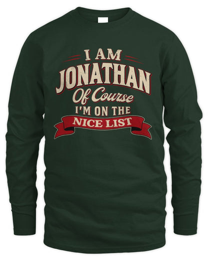 I'm Name Of Course I'm On The Nice List Funny Christmas Shirt JONATHAN M1-68 / Men's Long Sleeved T-Shirt / forest green