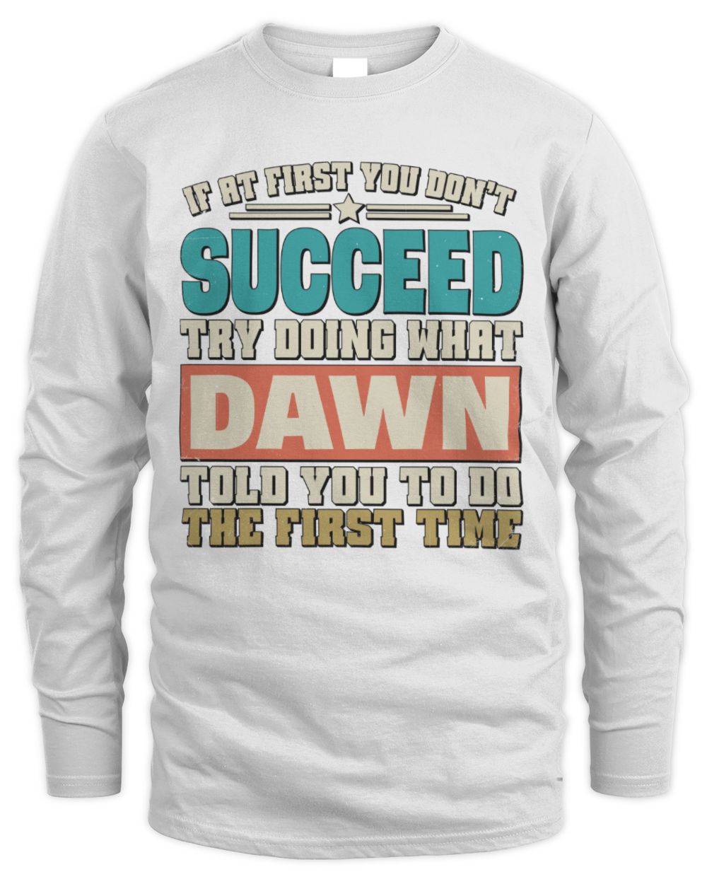 If at First You Don't Succeed Funny Vintage Shirt DAWN M1-53 / Men's Long Sleeved T-Shirt / white