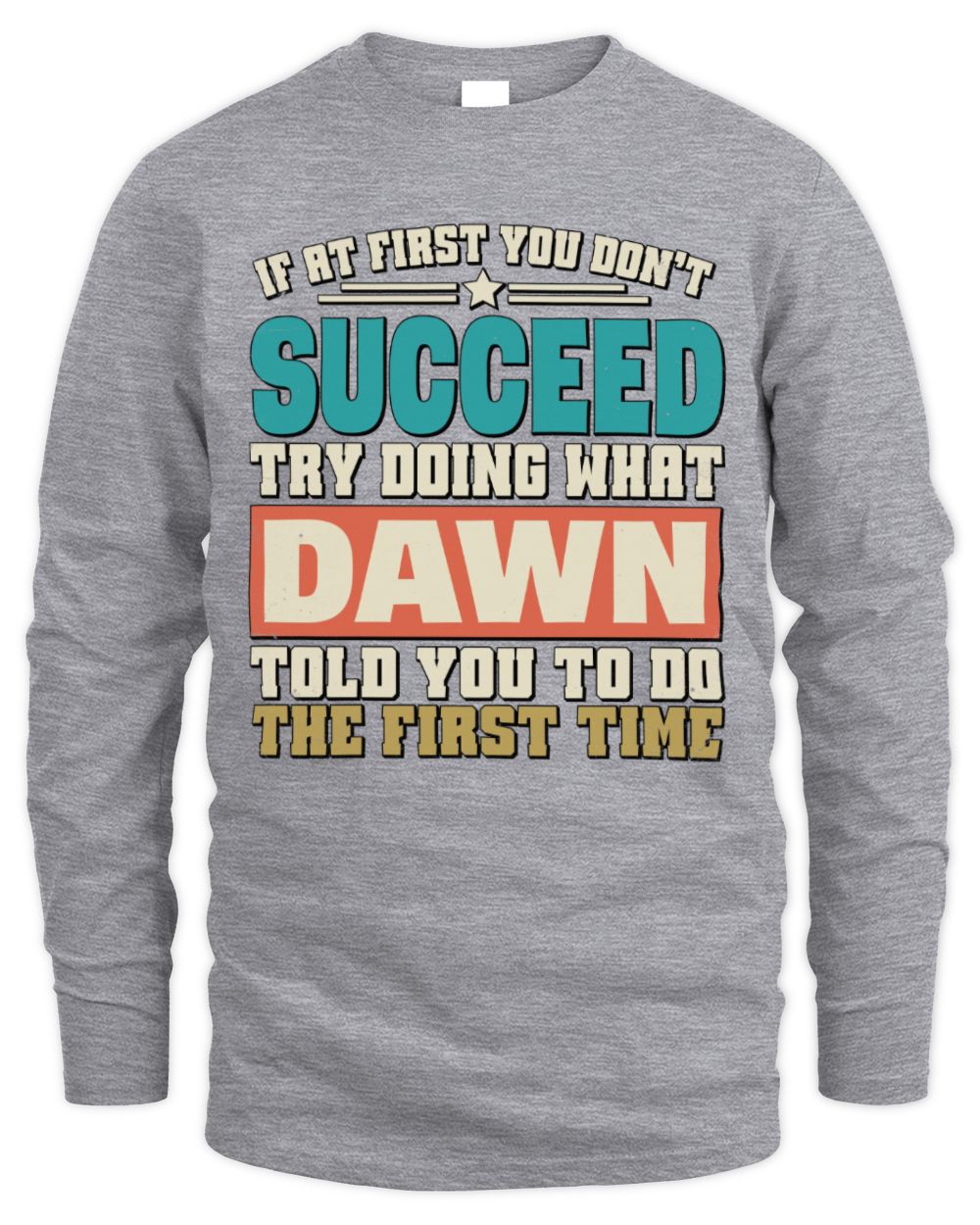 If at First You Don't Succeed Funny Vintage Shirt DAWN M1-53 / Men's Long Sleeved T-Shirt / sport grey