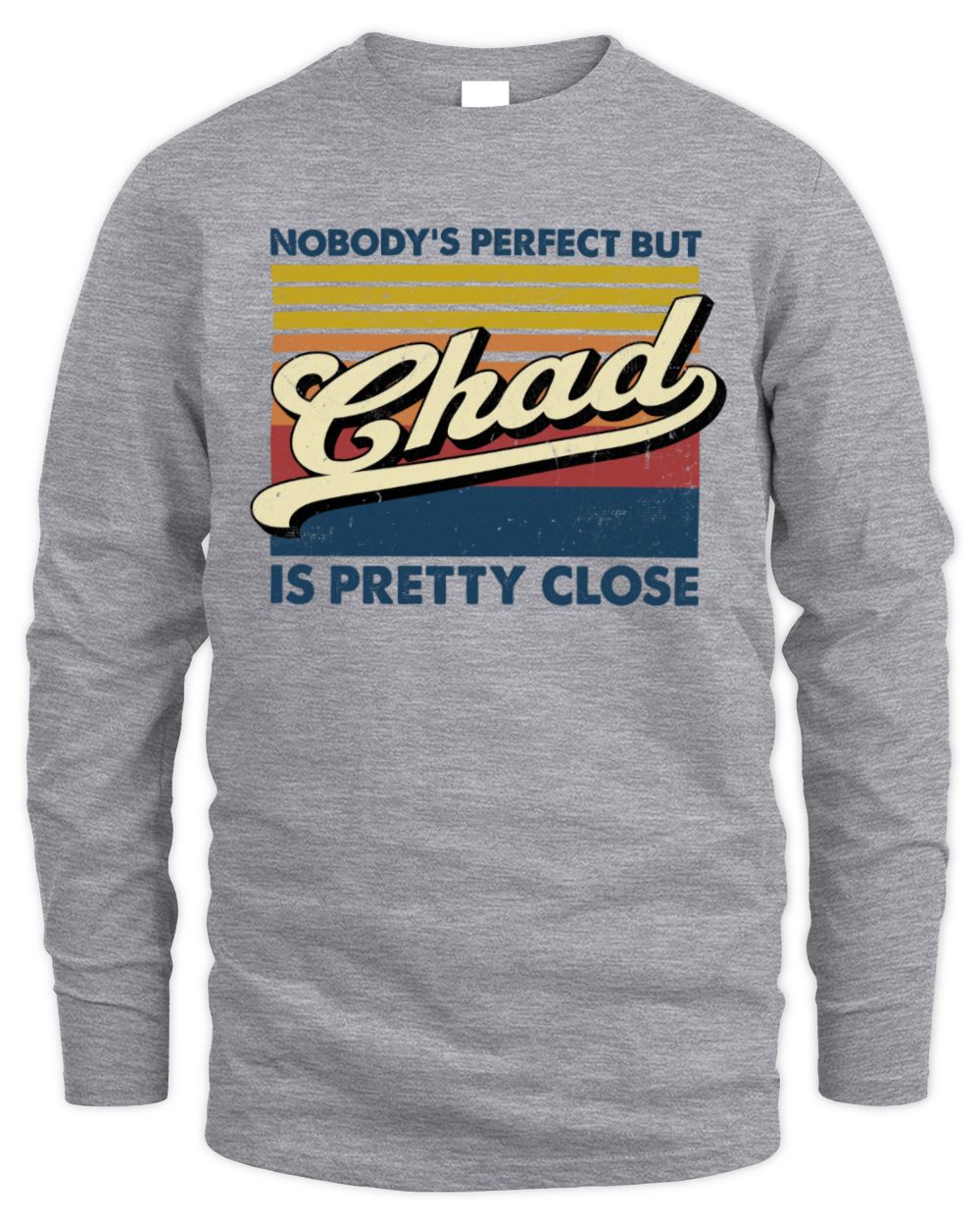 Nobody's Perfect But Your Name Is Pretty Close Retro Shirt CHAD M1-65 / Men's Long Sleeved T-Shirt / sport grey