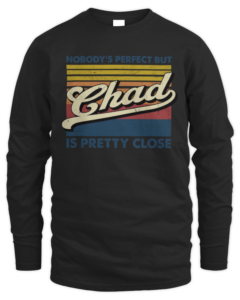 Nobody's Perfect But Your Name Is Pretty Close Retro Shirt CHAD M1-65 / Men's Long Sleeved T-Shirt / black