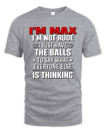 I'm Name I'm Not Rude I Just Have The Balls Funny T-Shirt MAX M1-46 / Unisex Standard T-Shirt / sport grey
