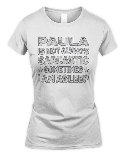 Your Name Is Not Always Sarcastic Funny T-Shirt PAULA M1-62 / Women's Standard T-Shirt / white