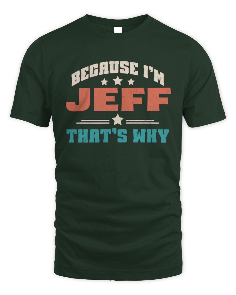 Because I'm Name That's Why Personalized Retro Shirt JEFF-49 / Unisex Standard T-Shirt / forest green