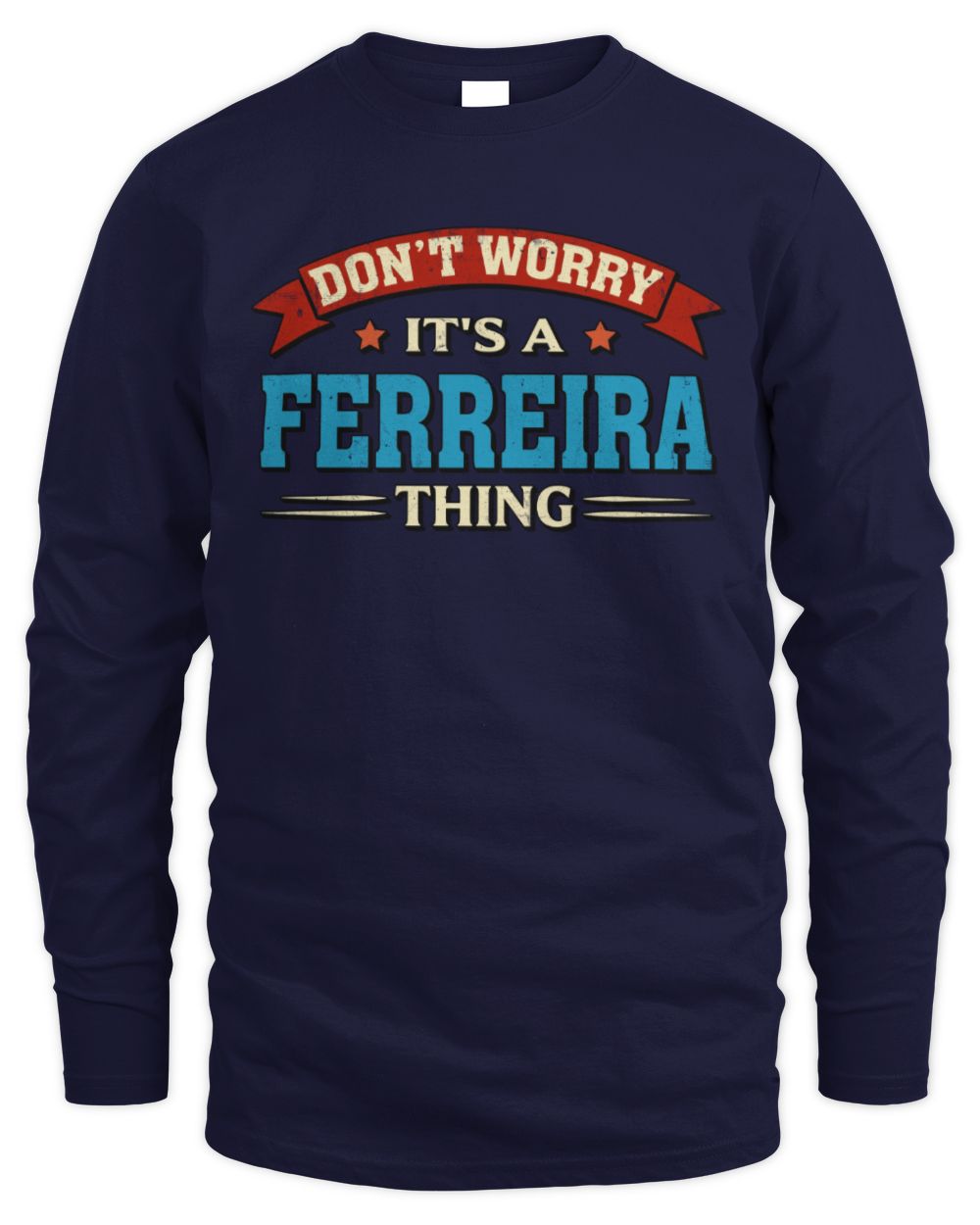 Don't Worry It's a Your Name Thing Funny Retro T-Shirt FERREIRA M1-57 / Men's Long Sleeved T-Shirt / navy