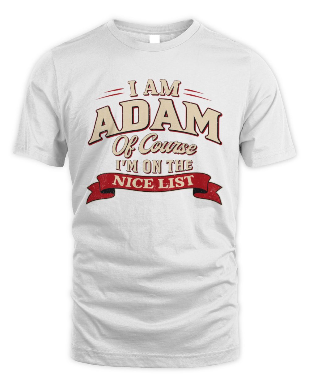 I'm Name Of Course I'm On The Nice List Funny Christmas Shirt ADAM M1-68 / Unisex Standard T-Shirt / white