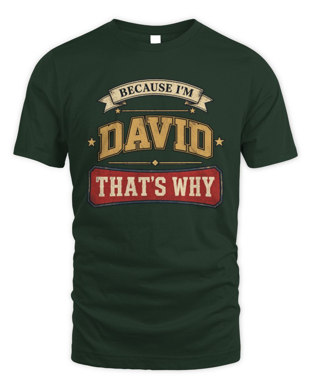 Because I'm Name That's Why Americana T-Shirt DAVID M1-S88 / Unisex Standard T-Shirt / forest green