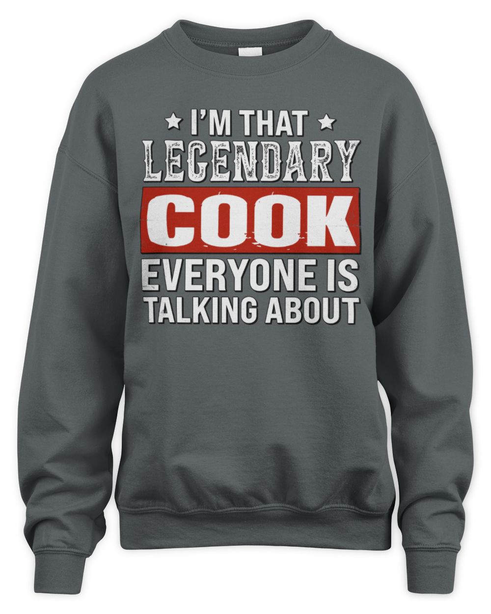 I'm That Legendary Name Everyone Is Talking About Funny Graphic T-Shirt COOK M1-73 / Unisex Sweatshirt / charcoal