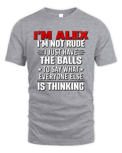 I'm Name I'm Not Rude I Just Have The Balls Funny T-Shirt ALEX M1-46 / Unisex Standard T-Shirt / sport grey