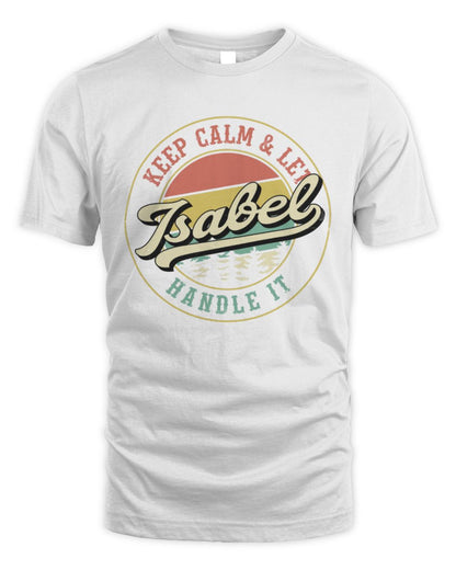 Keep Calm Let Your Name Handle It Retro T-Shirt ISABEL M1-54 / Unisex Standard T-Shirt / white