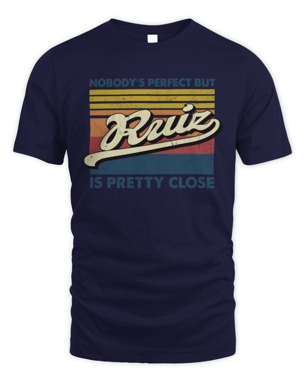 Nobody's Perfect But Your Name Is Pretty Close Retro Shirt RUIZ M1-65 / Unisex Standard T-Shirt / navy