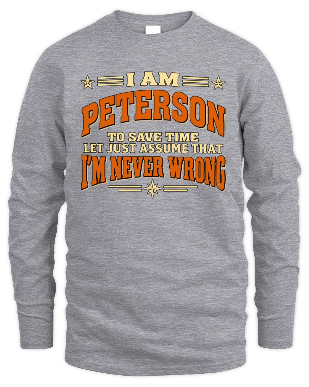 I'm Name Let's Just Assume I'm Never Wrong Retro Shirt PETERSON M1-64 / Men's Long Sleeved T-Shirt / sport grey