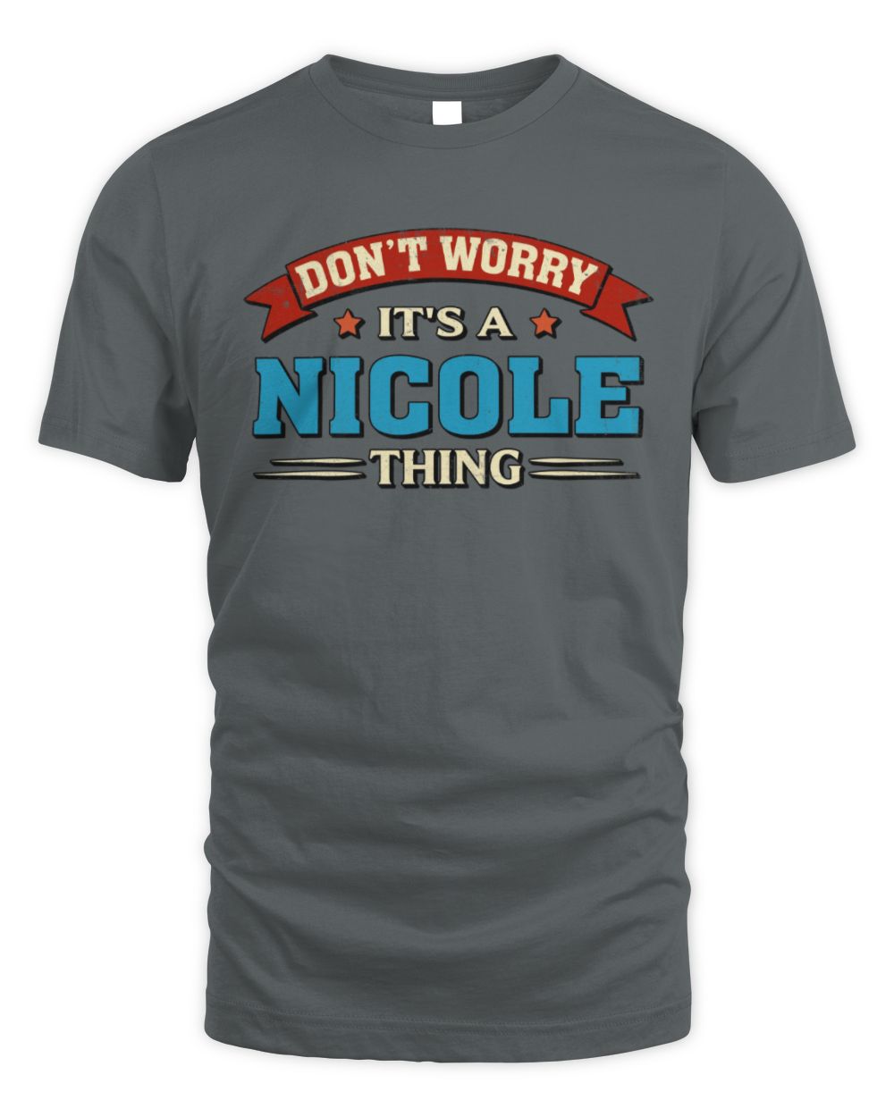 Don't Worry It's a Your Name Thing Funny Retro T-Shirt NICOLE M1-57 / Unisex Standard T-Shirt / charcoal