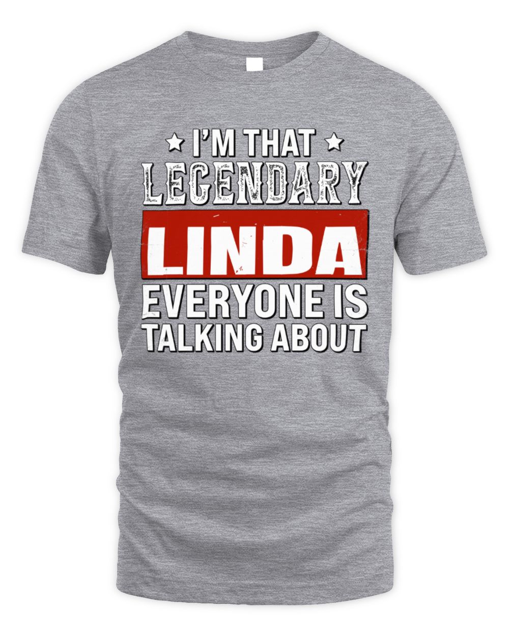 I'm That Legendary Name Everyone Is Talking About Funny Graphic T-Shirt LINDA M1-73 / Unisex Standard T-Shirt / sport grey