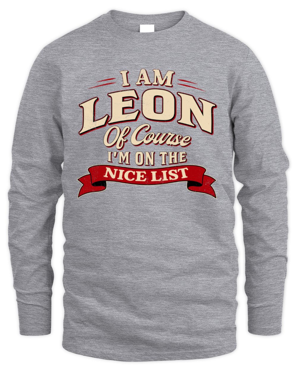 I'm Name Of Course I'm On The Nice List Funny Christmas Shirt LEON M1-68 / Men's Long Sleeved T-Shirt / sport grey