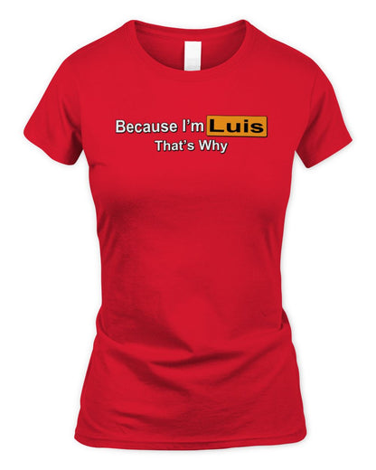 Because I'm Name That's Why Funny Logo T-Shirt LUIS M1-S87 / Women's Standard T-Shirt / red