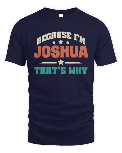 Because I'm Name That's Why Personalized Retro Shirt JOSHUA-49 / Unisex Standard T-Shirt / navy