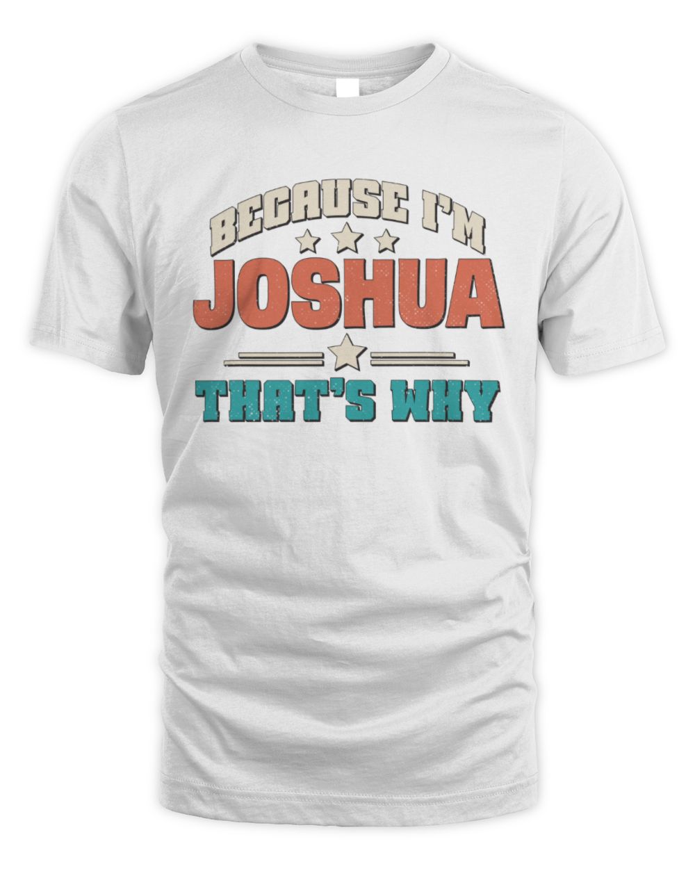 Because I'm Name That's Why Personalized Retro Shirt JOSHUA-49 / Unisex Standard T-Shirt / white