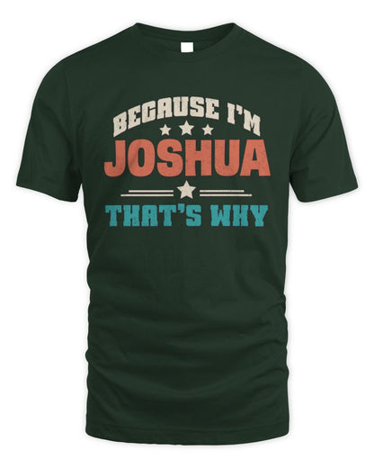 Because I'm Name That's Why Personalized Retro Shirt JOSHUA-49 / Unisex Standard T-Shirt / forest green