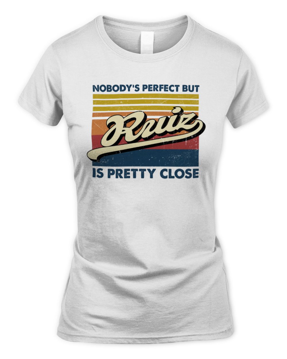 Nobody's Perfect But Your Name Is Pretty Close Retro Shirt RUIZ M1-65 / Women's Standard T-Shirt / white