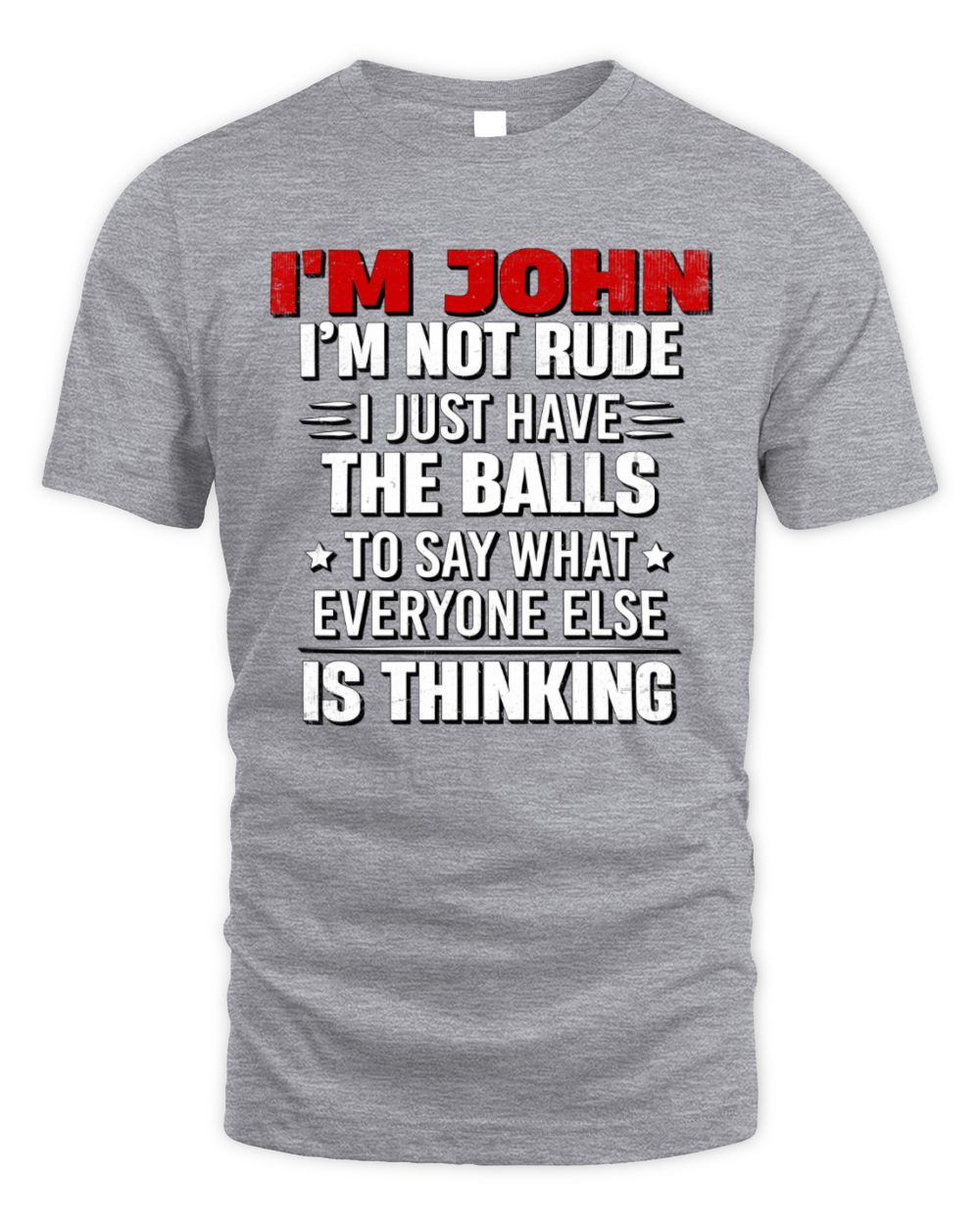I'm Name I'm Not Rude I Just Have The Balls Funny T-Shirt JOHN M1-46 / Unisex Standard T-Shirt / sport grey