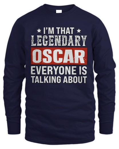 I'm That Legendary Name Everyone Is Talking About Funny Graphic T-Shirt OSCAR M1-73 / Men's Long Sleeved T-Shirt / navy