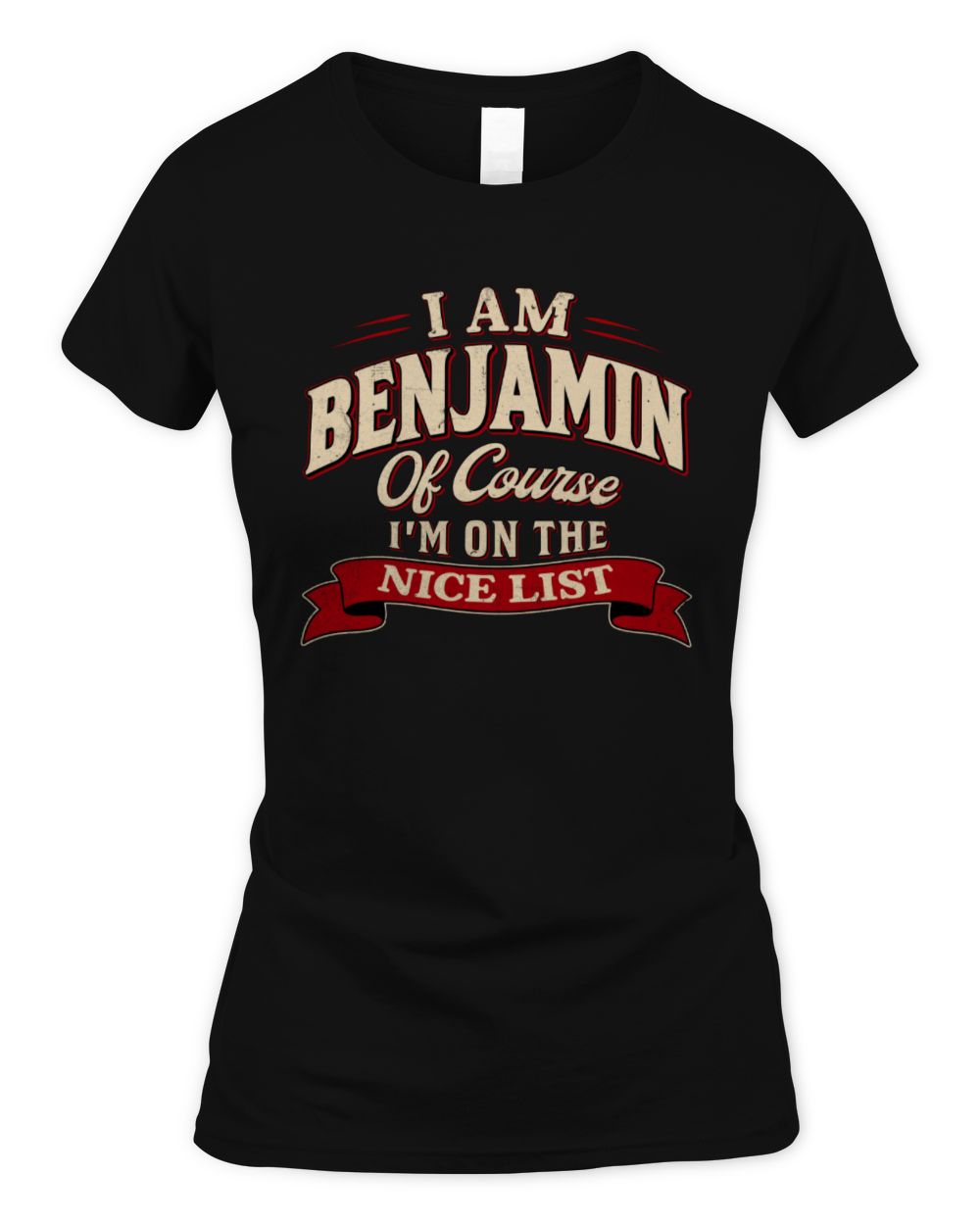 I'm Name Of Course I'm On The Nice List Funny Christmas Shirt BENJAMIN M1-68 / Women's Standard T-Shirt / black