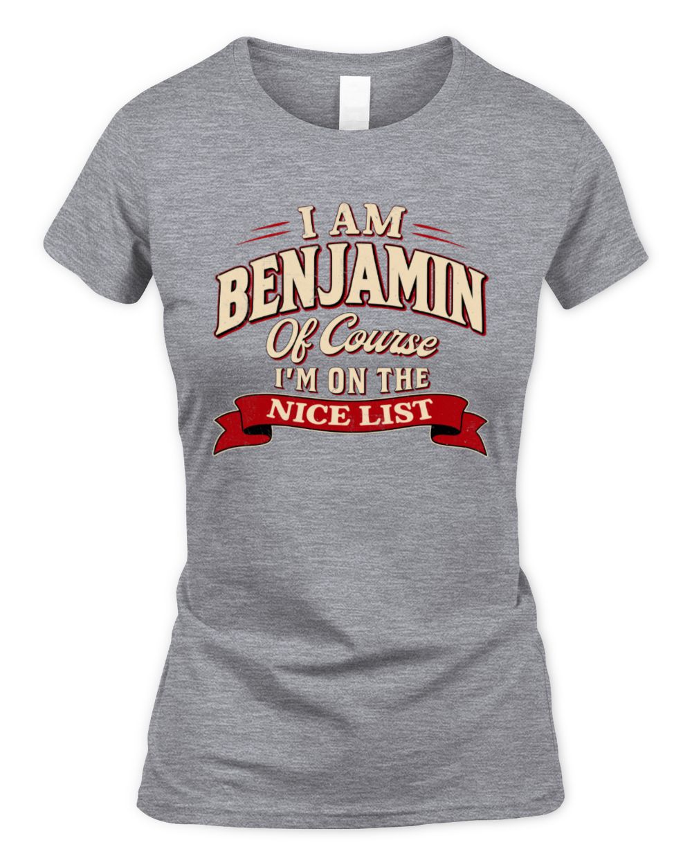 I'm Name Of Course I'm On The Nice List Funny Christmas Shirt BENJAMIN M1-68 / Women's Standard T-Shirt / sport grey