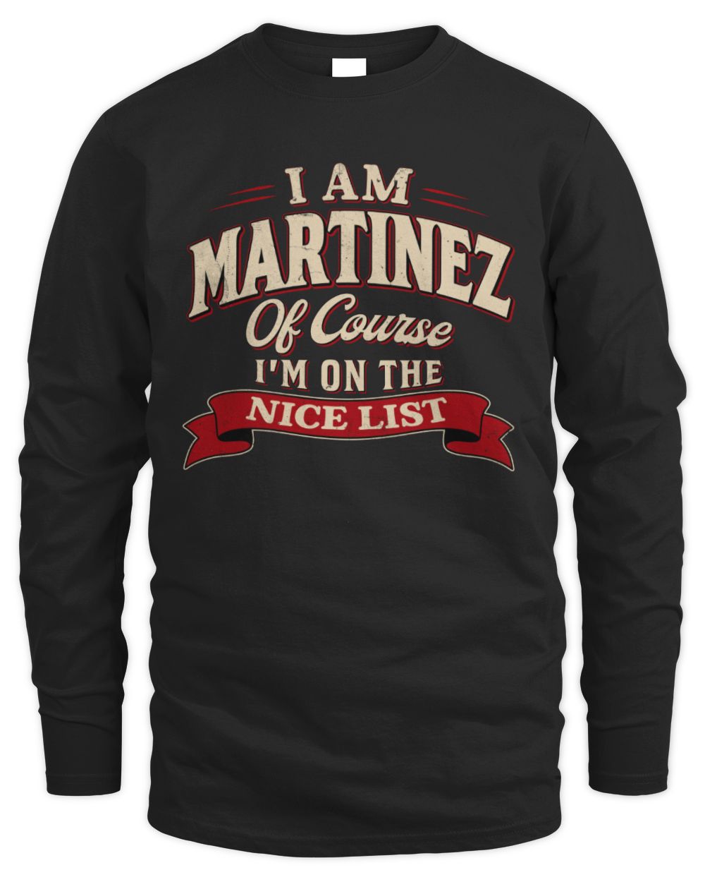 I'm Name Of Course I'm On The Nice List Funny Christmas Shirt MARTINEZ M1-68 / Men's Long Sleeved T-Shirt / black