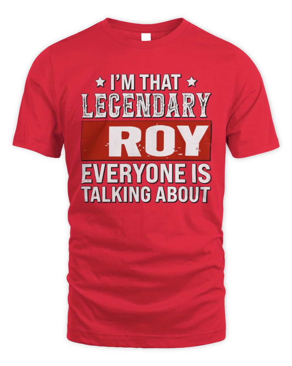 I'm That Legendary Name Everyone Is Talking About Funny Graphic T-Shirt ROY M1-73 / Unisex Standard T-Shirt / red