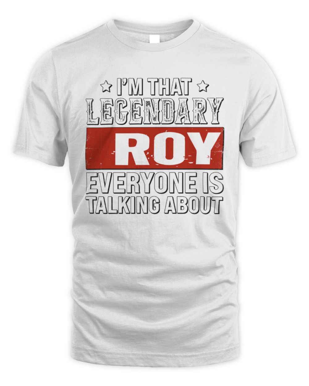 I'm That Legendary Name Everyone Is Talking About Funny Graphic T-Shirt ROY M1-73 / Unisex Standard T-Shirt / white