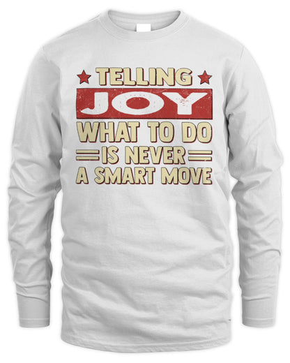 Telling Your Name What to Do Is Never a Smart Move Shirt JOY M1-66 / Men's Long Sleeved T-Shirt / white