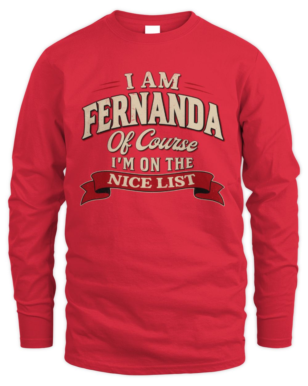 I'm Name Of Course I'm On The Nice List Funny Christmas Shirt FERNANDA M1-68 / Men's Long Sleeved T-Shirt / red