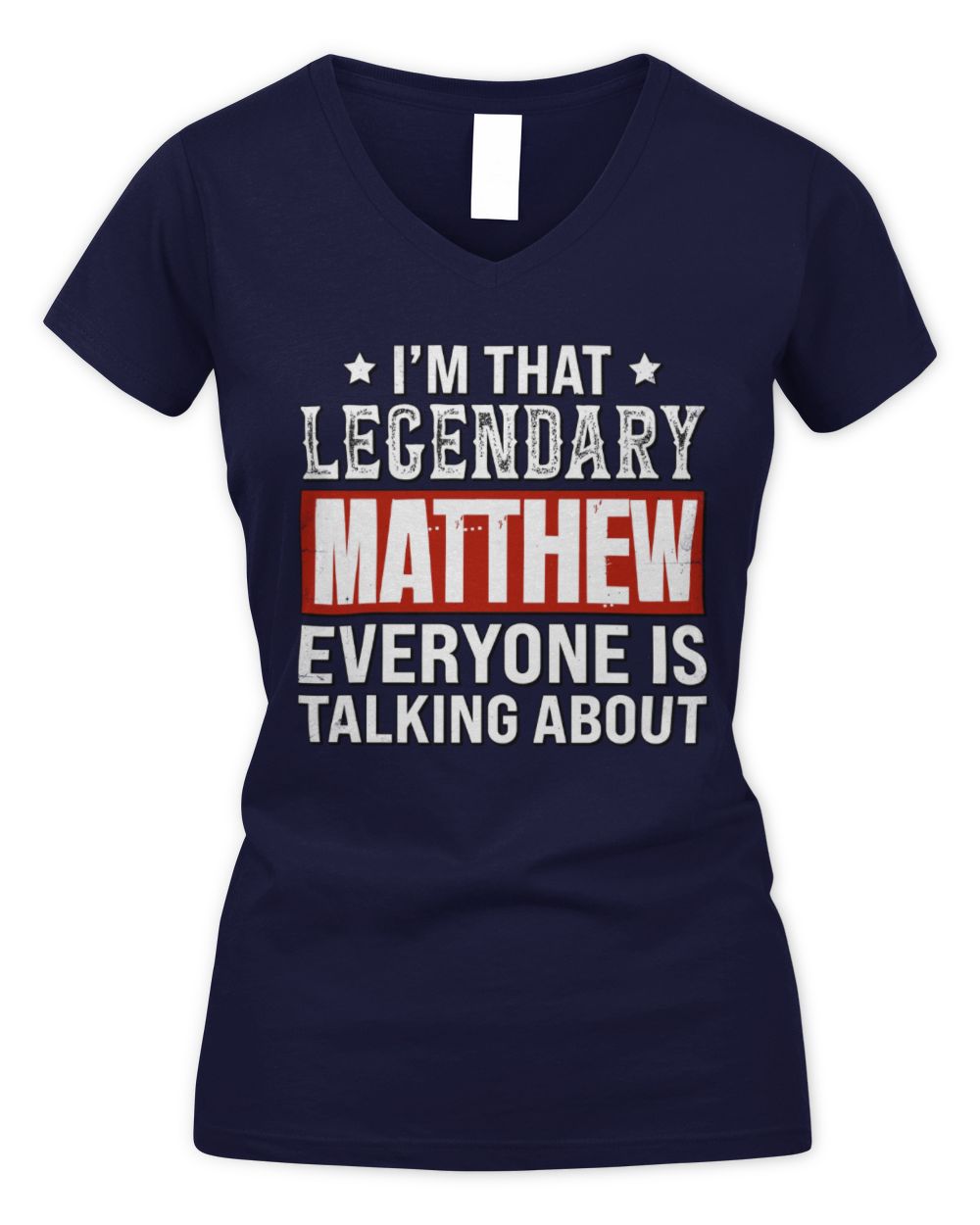I'm That Legendary Name Everyone Is Talking About Funny Graphic T-Shirt MATTHEW M1-73 / Women's V-Neck T-Shirt / navy