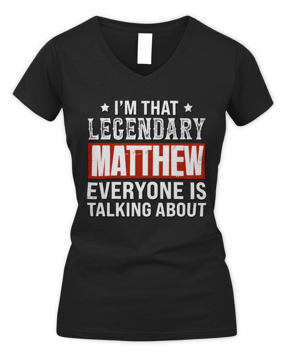 I'm That Legendary Name Everyone Is Talking About Funny Graphic T-Shirt MATTHEW M1-73 / Women's V-Neck T-Shirt / black