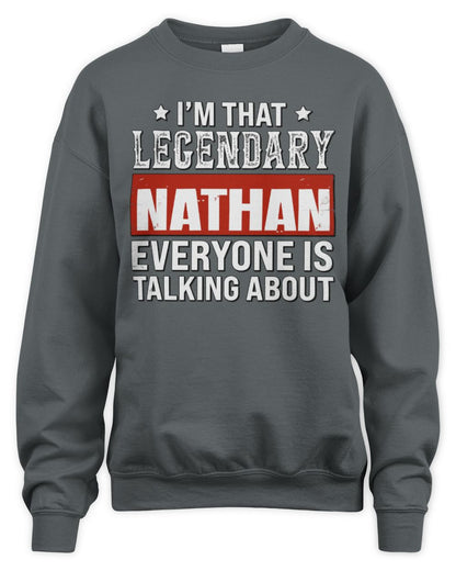 I'm That Legendary Name Everyone Is Talking About Funny Graphic T-Shirt NATHAN M1-73 / Unisex Sweatshirt / charcoal