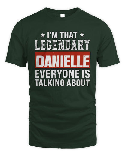 I'm That Legendary Name Everyone Is Talking About Funny Graphic T-Shirt DANIELLE M1-73 / Unisex Standard T-Shirt / forest green