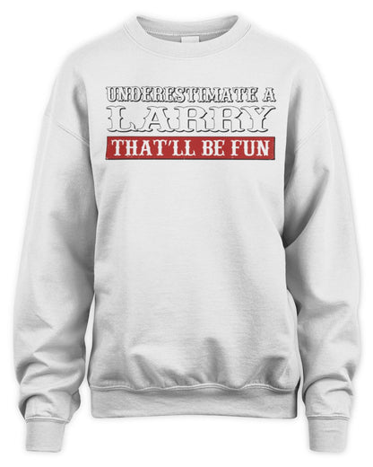 Underestimate Me That'll Be Fun Graphic T-Shirt LARRY M1-69 / Unisex Sweatshirt / white