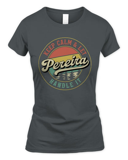 Keep Calm Let Your Name Handle It Retro T-Shirt PEREIRA M1-54 / Women's Standard T-Shirt / charcoal