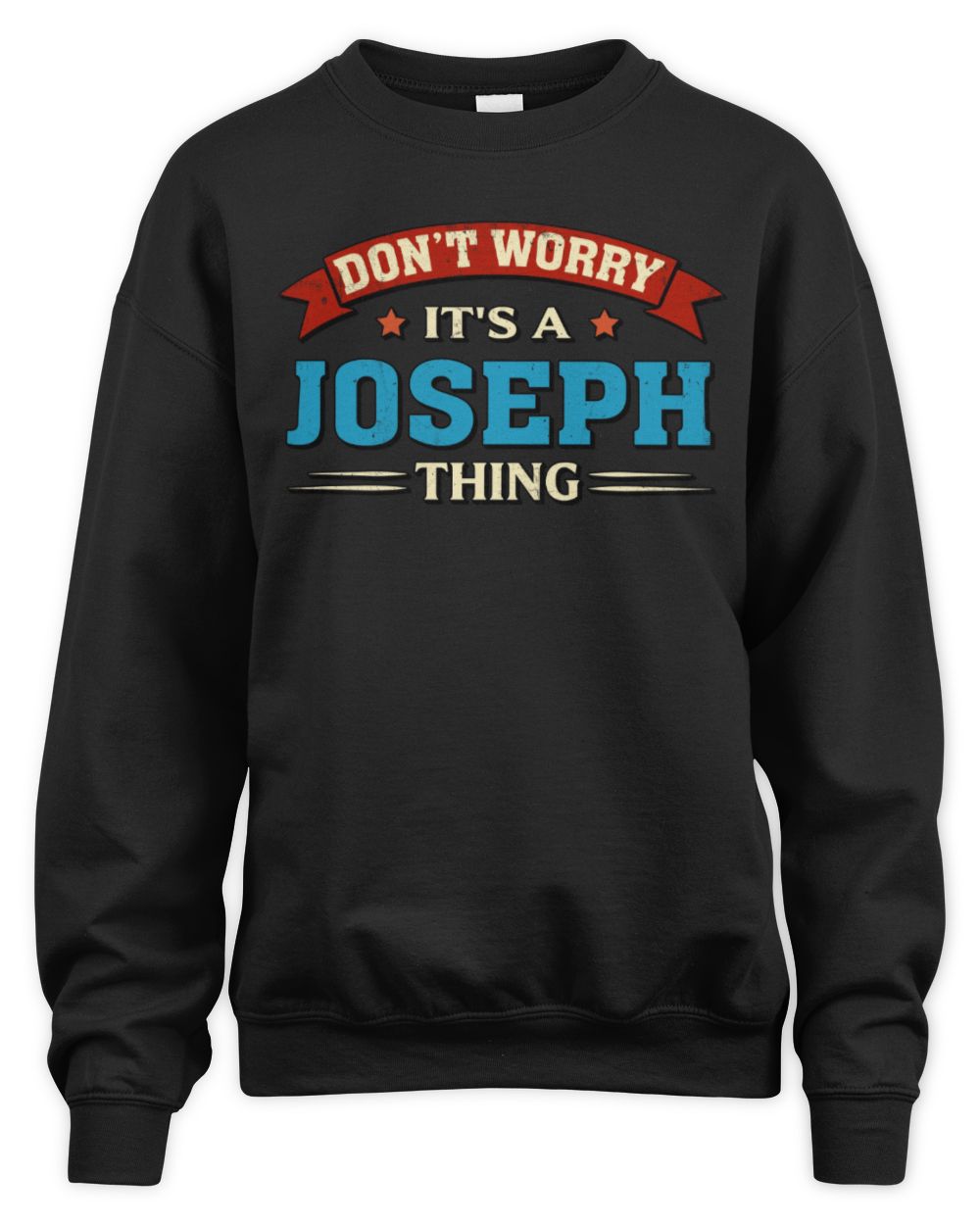 Don't Worry It's a Your Name Thing Funny Retro T-Shirt JOSEPH M1-57 / Unisex Sweatshirt / black