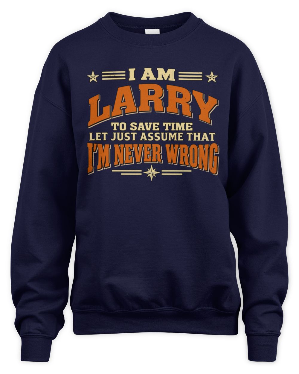 I'm Name Let's Just Assume I'm Never Wrong Retro Shirt LARRY M1-64 / Unisex Sweatshirt / navy