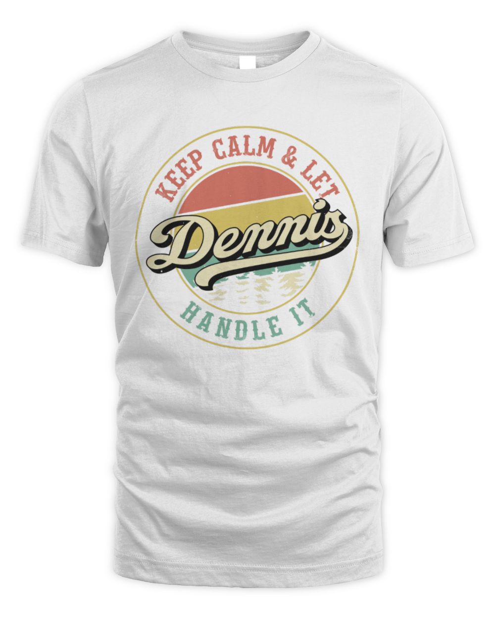 Keep Calm Let Your Name Handle It Retro T-Shirt DENNIS M1-54 / Unisex Standard T-Shirt / white