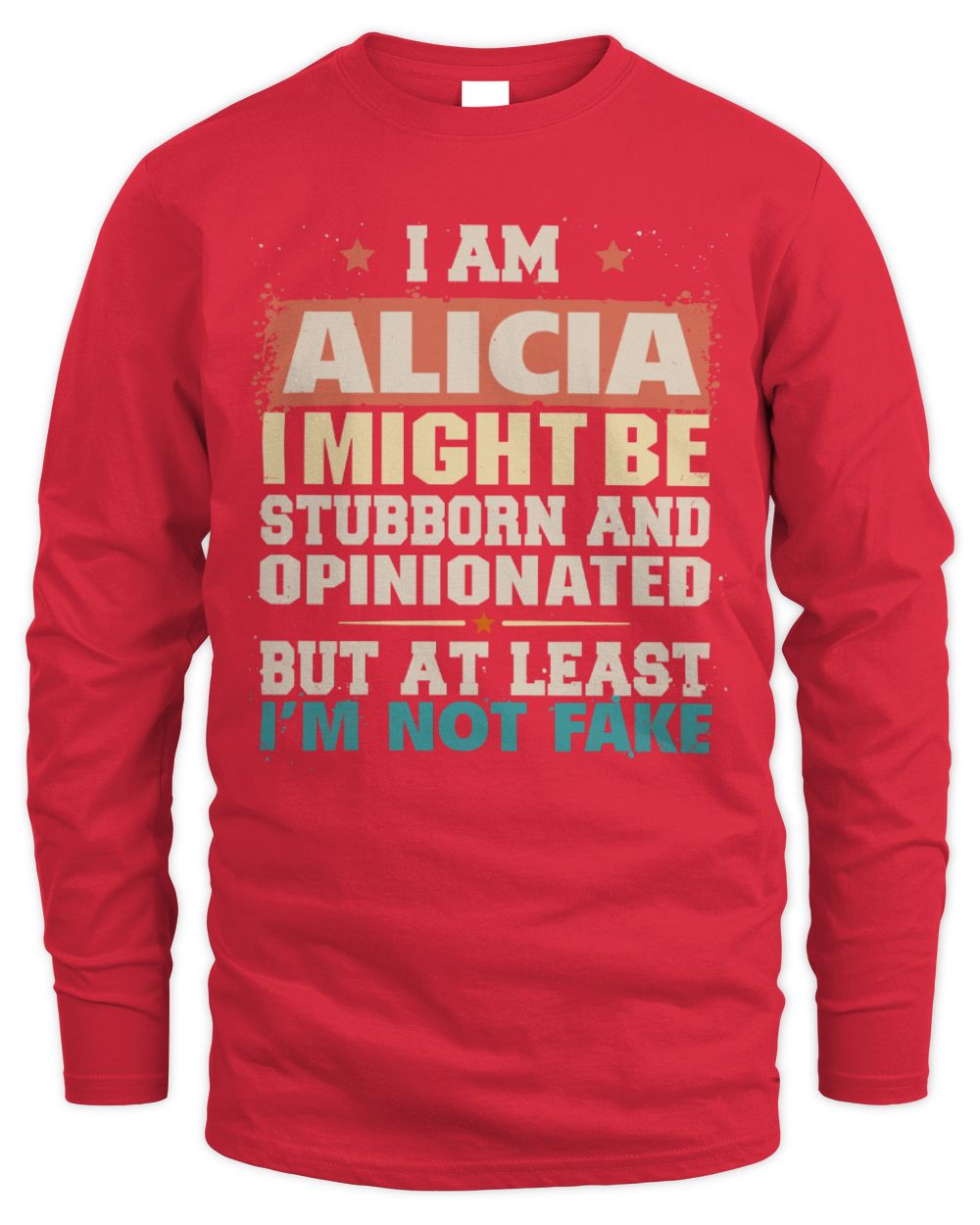 I Am Name I Might Be Stubborn and Opinionated Graphic T-Shirt ALICIA M1-72 / Men's Long Sleeved T-Shirt / red