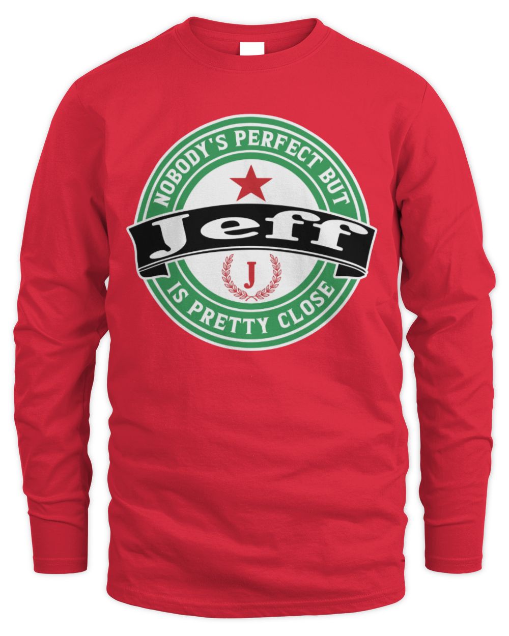 Nobody's Perfect But Your Name Is Pretty Close Heineken Beer T-Shirt JEFF M1-S85 / Men's Long Sleeved T-Shirt / red