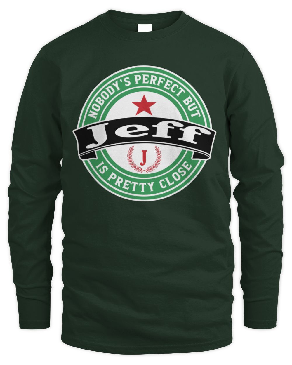 Nobody's Perfect But Your Name Is Pretty Close Heineken Beer T-Shirt JEFF M1-S85 / Men's Long Sleeved T-Shirt / forest green