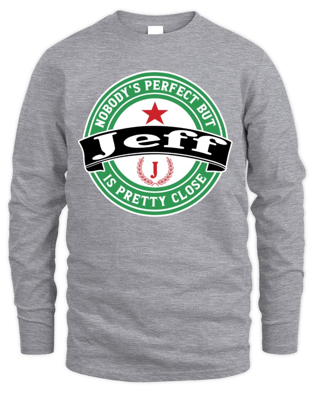 Nobody's Perfect But Your Name Is Pretty Close Heineken Beer T-Shirt JEFF M1-S85 / Men's Long Sleeved T-Shirt / sport grey