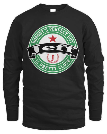 Nobody's Perfect But Your Name Is Pretty Close Heineken Beer T-Shirt JEFF M1-S85 / Men's Long Sleeved T-Shirt / black