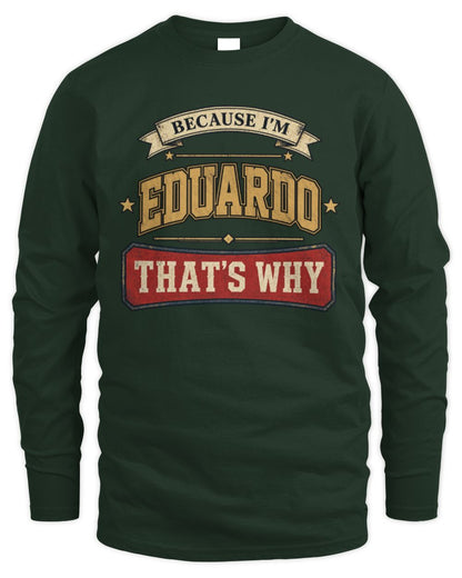 Because I'm Name That's Why Americana T-Shirt EDUARDO M1-S88 / Men's Long Sleeved T-Shirt / forest green
