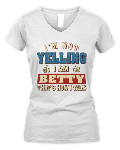 I'm Not Yelling I'm Name That's How I Talk Shirt BETTY M1-67 / Women's V-Neck T-Shirt / white