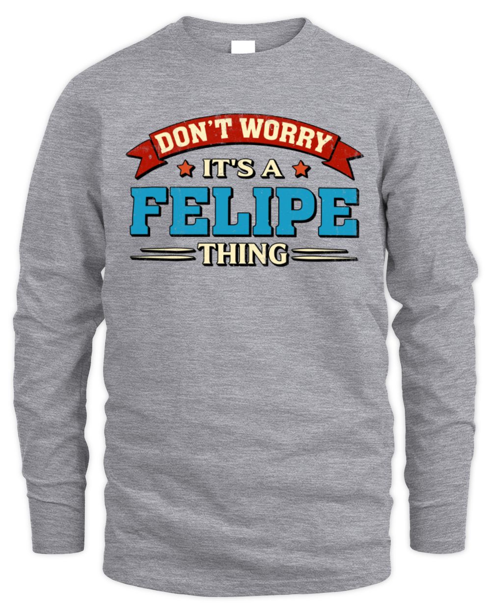 Don't Worry It's a Your Name Thing Funny Retro T-Shirt FELIPE M1-57 / Men's Long Sleeved T-Shirt / sport grey